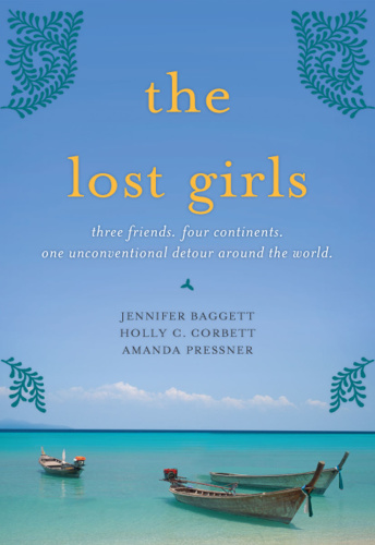 The Lost Girls  Three Friends  Four Continents  One Unconventional Detour Around t...