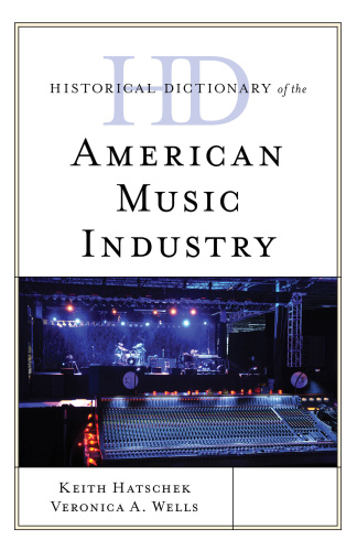 Keith Hatschek Historical Dictionary Of The American Music Industry (2018)