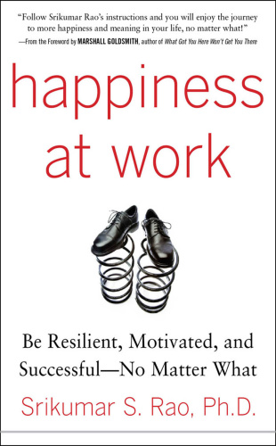 Happiness at Work Be Resilient, Motivated, and Successful No Matter What