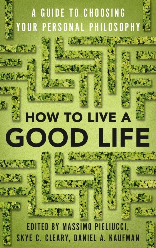 How to Live a Good Life A Guide to Choosing Your Personal Philosophy