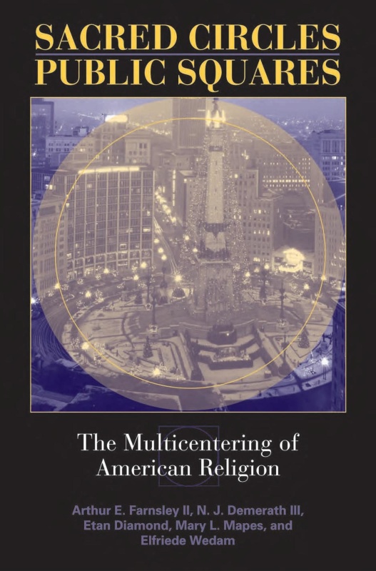 Sacred Circles, Public Squares The Multicentering Of American Religion (Polis Cent...