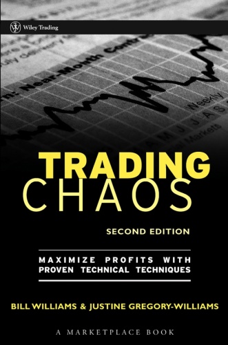 Trading Chaos - Maximize Profits with Proven Technical Techniques, 2nd Edition