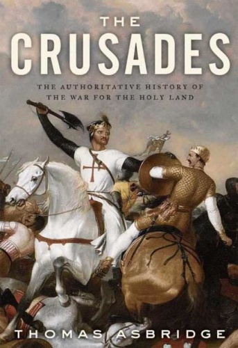 The Crusades The Authoritative History of the War for the Holy Land