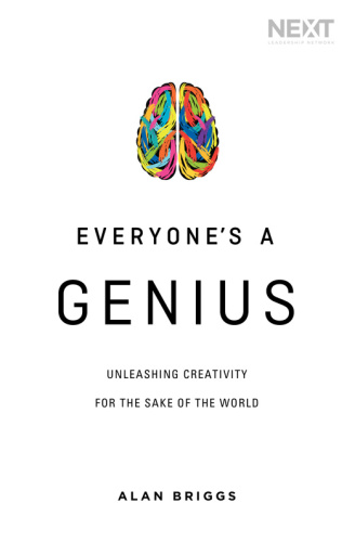 Everyone's a Genius   Unleashing Creativity for the Sake of the World By Alan Briggs