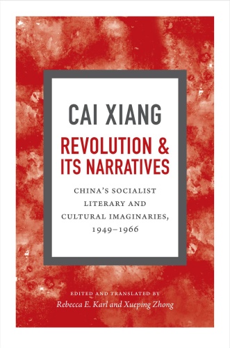 Revolution and Its Narratives   China's Socialist Literary and Cultural Imaginar