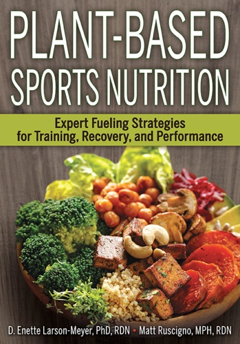 Plant-Based Sports Nutrition - Expert fueling strategies for training, recovery,