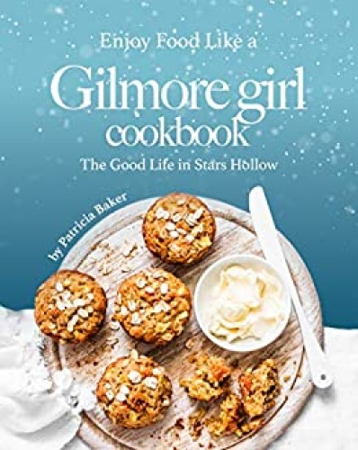 Enjoy Food Like a Gilmore Girl Cookbook   The Good Life in Stars Hollow
