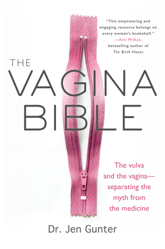 The Vagina Bible The vulva and the vagina separating the myth from the medicine