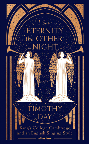 Timothy Day I Saw Eternity The Other Night Kings College Cambridge And An Englis
