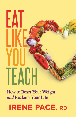 Eat Like You Teach   How to Reset Your Weight and Reclaim Your Life