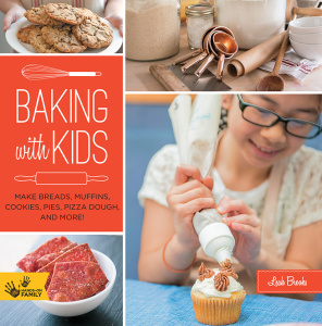 Baking with Kids   Make Breads, Muffins, Cookies, Pies, Pizza Dough, and More!
