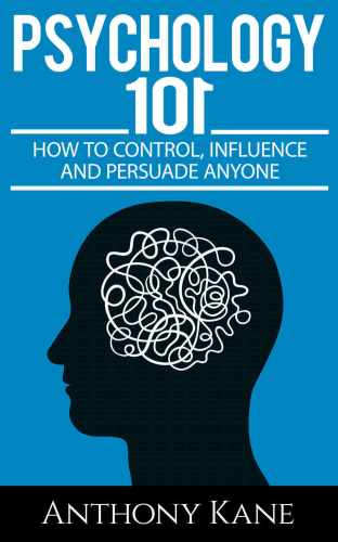Psychology 101   How to Control, Influence, Manipulate and Persuade
