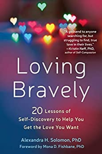 Loving Bravely - Twenty Lessons of Self-Discovery to Help You Get the Love You Want