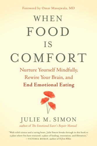 When Food Is Comfort Nurture Yourself Mindfully, Rewire Your Brain, and End Emotional Eating by ...