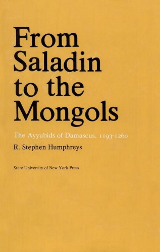 From Saladin to the Mongols The Ayyubids of Damascus 1193-(1260)