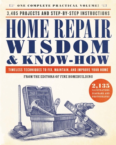 Home Repair Wisdom & Know How Timeless Techniques to Fix, Maintain, and Improve ...