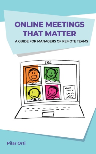 Online Meetings that Matter - A Guide for Managers of Remote Teams
