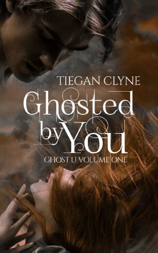 Ghosted By You Ghost U Volume   Tiegan Clyne