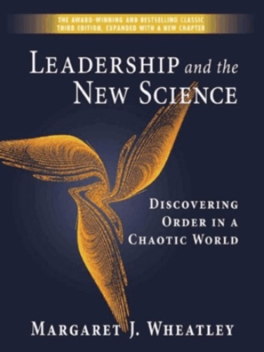 Leadership and the New Science Discovering Order in a Chaotic World by Margaret