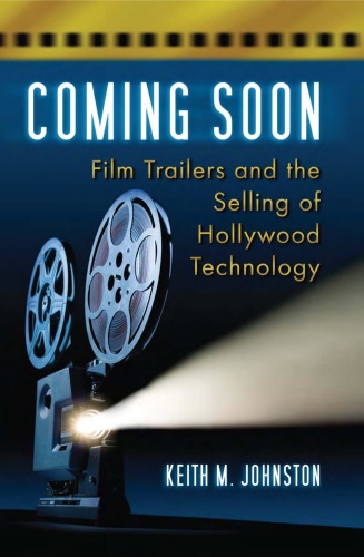 Coming Soon   Film Trailers and the Selling of Hollywood Technology