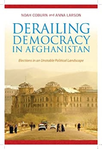 Derailing Democracy in Afghanistan   Elections in an Unstable Political Landscap