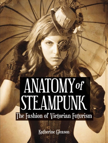 Anatomy of Ste&unk The Fashion of Victorian Futurism