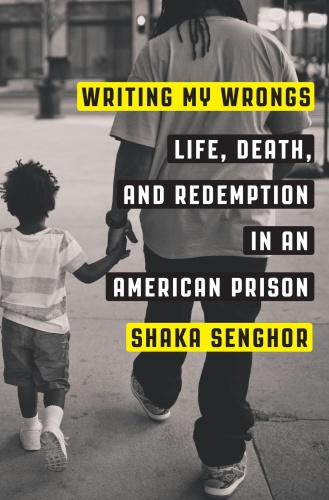 Writing My Wrongs Life, Death, and One Man's Story of Redemption in an American Prison by Shaka ...