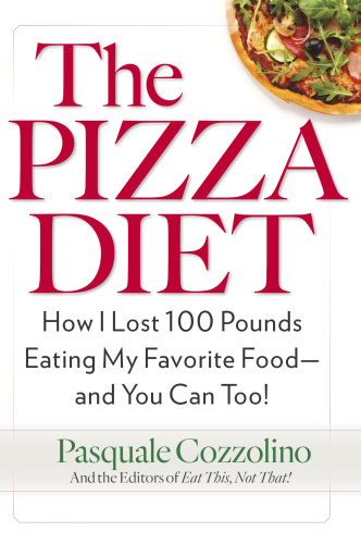 The Pizza Diet   How I Lost 0 Pounds Eating My Favorite Food    and You Can, Too! 10