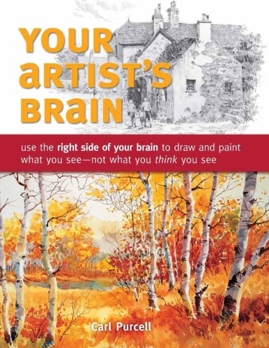 Your Artist's Brain Use the right side of your brain to draw and paint what you se...