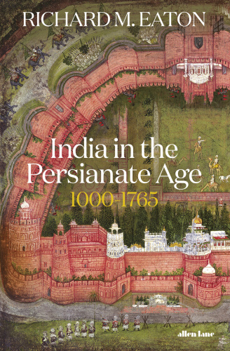 India in the Persianate Age 1000 1765 [True ]