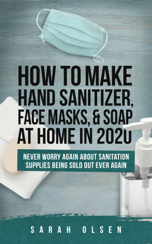 How To Make Hand Sanitizer, Face Masks, And Soap At Home In (2020)