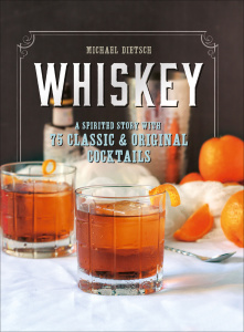 Whiskey - A Spirited Story with 75 Classic and Original Cocktails