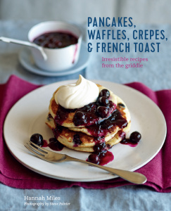 Pancakes, Crepes, Waffles and French Toast Irresistible recipes from the griddle