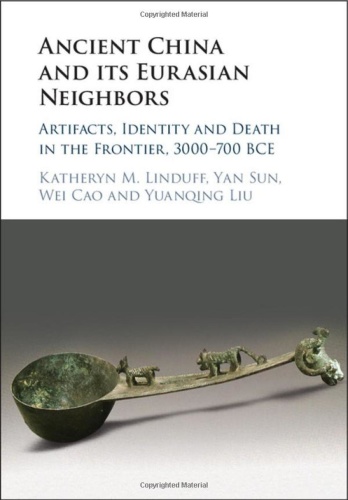Ancient China and its Eurasian Neighbors Artifacts, Identity and Death on the Fr
