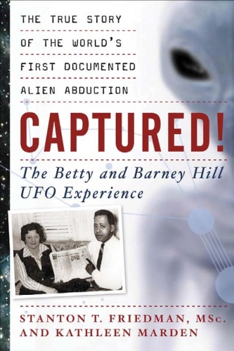 Captured! The Betty and Barney Hill UFO Experience by Stanton T Friedman PDF