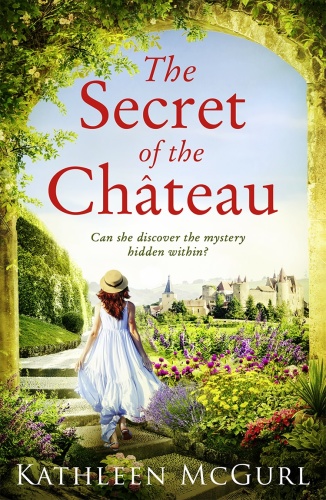 The Secret of the Chateau by Kathleen McGurl 
