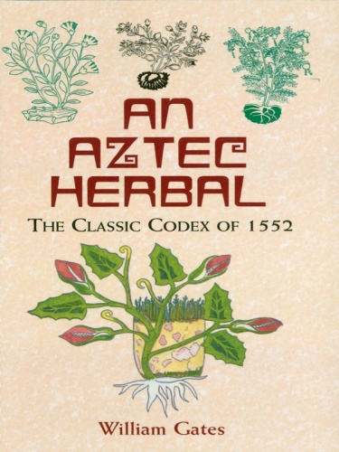 An Aztec Herbal   The Classic Codex of (1552)