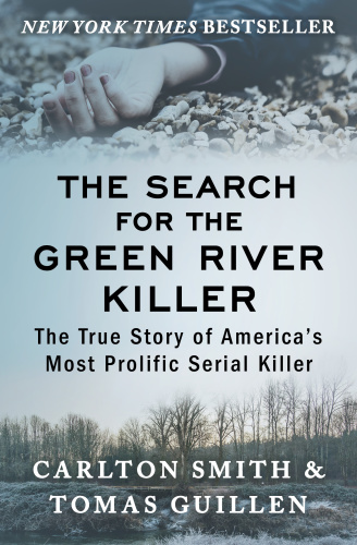 The Search for the Green River Killer The True Story of America's Most Prolific Serial Killer by...