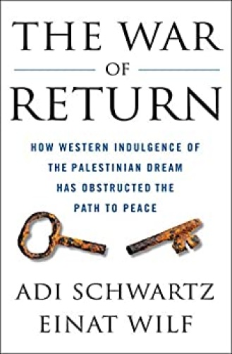 The War of Return   How Western Indulgence of the Palestinian Dream Has Obstruct