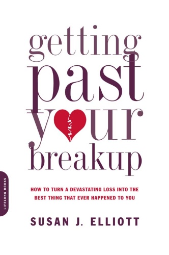 Getting Past Your Breakup   How to Turn a Devastating Loss into the Best Thing T