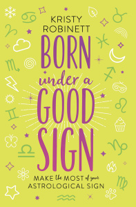 Born Under a Good Sign Make the Most of Your Astrological Sign