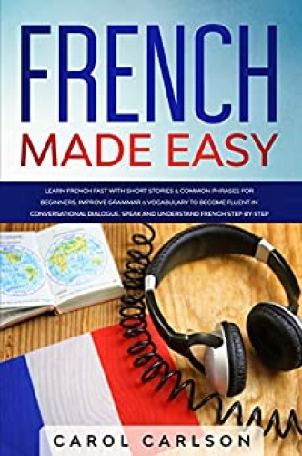 French Made Easy   Learn French Fast with Short Stories & Common Phrases for Beg