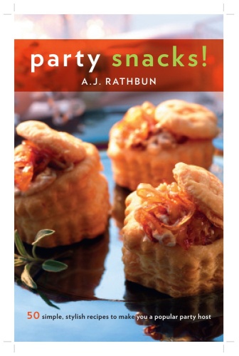 Party Snacks! Simple, Stylish Recipes to Make You a Popular Party Host 50
