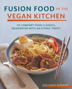 Fusion Food in the Vegan Kitchen 5 Comfort Food Classics, Reinvented with an Eth...