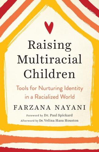 Raising Multiracial Children Tools for Nurturing Identity in a Racialized World