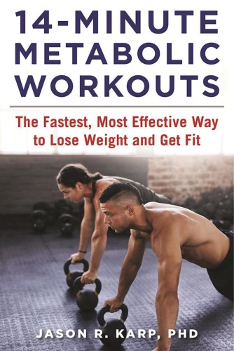 14 Minute Metabolic Workouts The Fastest, Most Effective Way to Lose Weight and Ge...