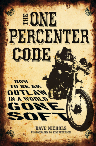 The One Percenter Code How to Be an Outlaw in a World Gone Soft