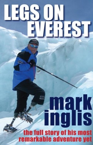 Legs On Everest The Full Story Of His Most Remarkable Adventure Yet