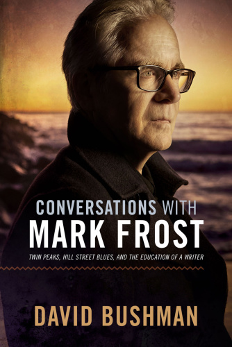Conversations With Mark Frost Twin Peaks, Hill Street Blues, and the Education of...