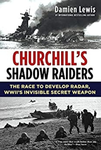 Churchill's Shadow Raiders   The Race to Develop Radar, World War II's Invisible